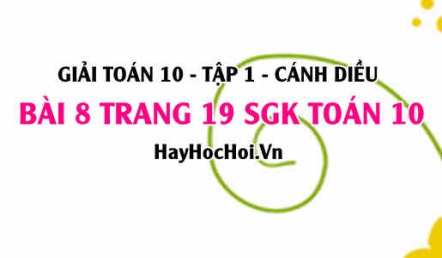 Giải bài 8 trang 19 Toán 10 tập 1 SGK Cánh Diều